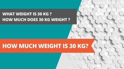 How much weight is 30 kg?