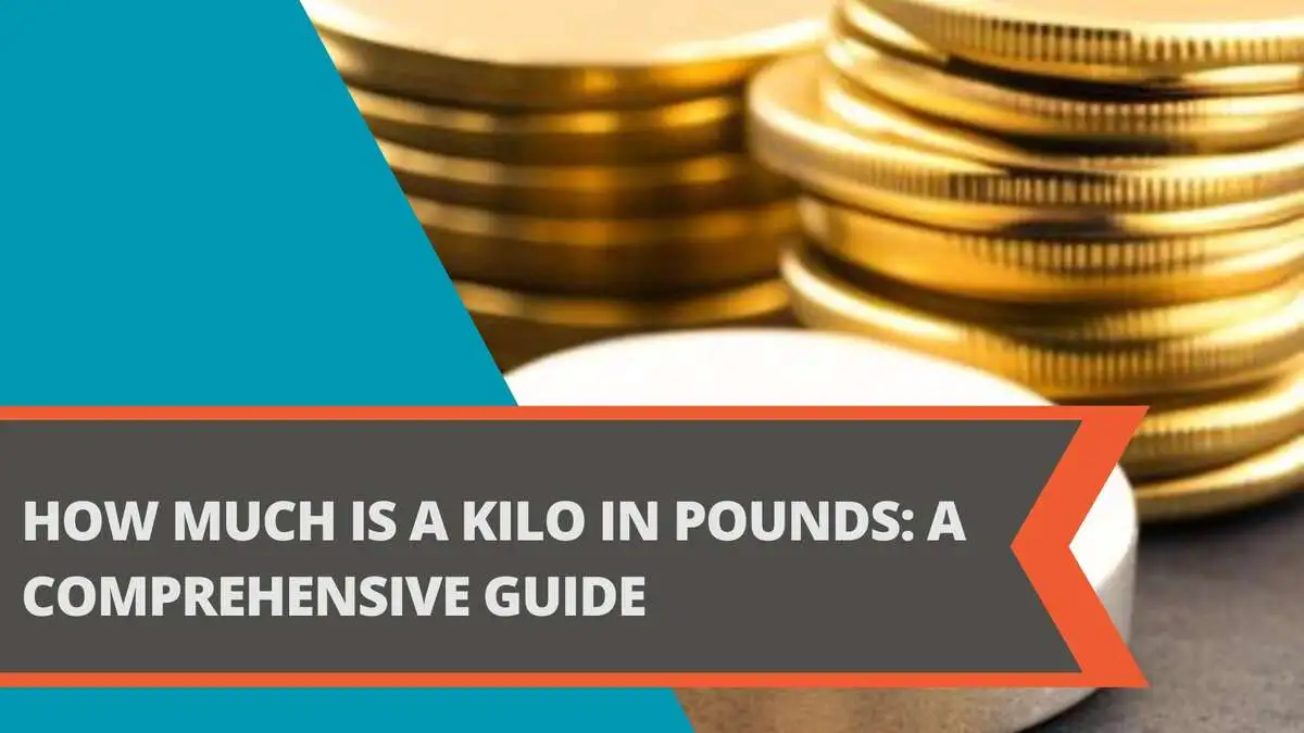 How Much Is A Kilo In Pounds A Comprehensive Guide